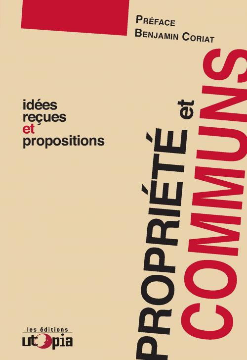 Cover of the book Propriété et communs by Mouvement Utopia, Benjamin Coriat, Les Éditions Utopia