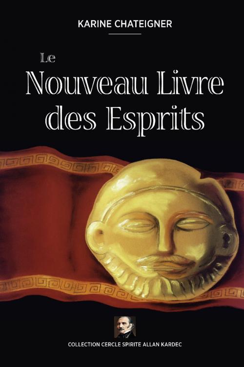 Cover of the book Le Nouveau Livre des Esprits by Karine Chateigner, Cercle Spirite Allan Kardec