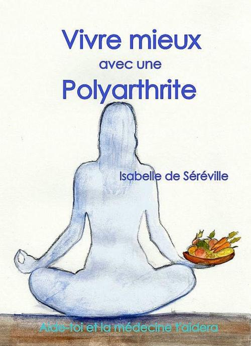 Cover of the book Vivre mieux avec une polyarthrite by Isabelle de Séréville, Editions « La bienveillante »