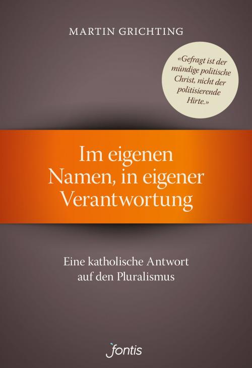 Cover of the book Im eigenen Namen, in eigener Verantwortung by Martin Grichting, Fontis AG