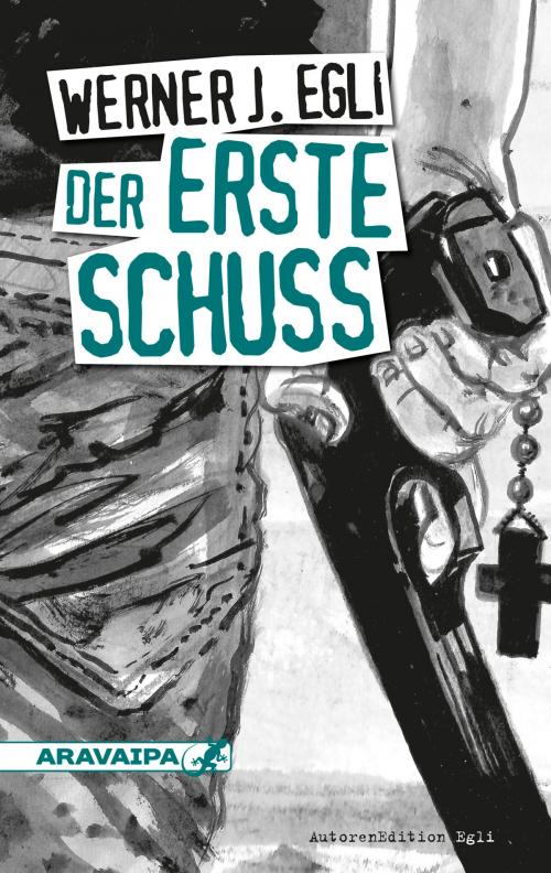 Cover of the book Der erste Schuss by Werner J. Egli, ARAVAIPA