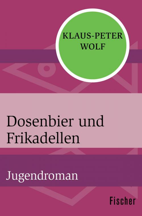 Cover of the book Dosenbier und Frikadellen by Klaus-Peter Wolf, FISCHER Digital