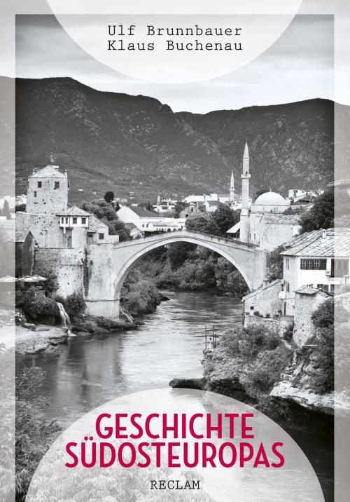 Cover of the book Geschichte Südosteuropas by Ulf Brunnbauer, Klaus Buchenau, Reclam Verlag