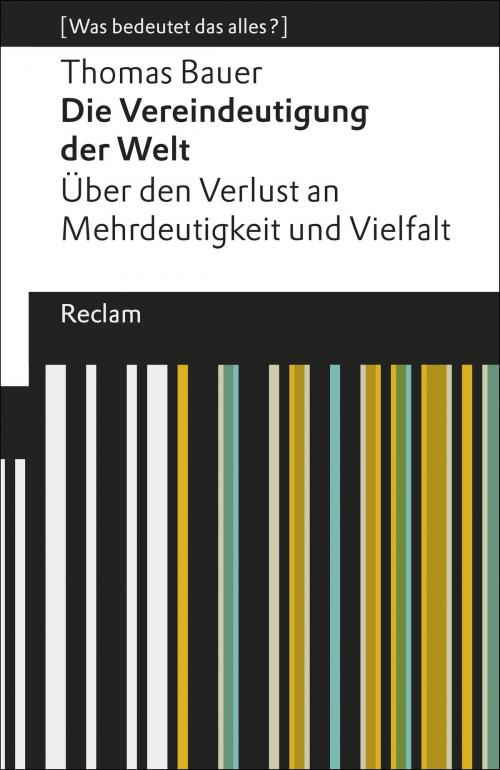 Cover of the book Die Vereindeutigung der Welt by Thomas Bauer, Reclam Verlag