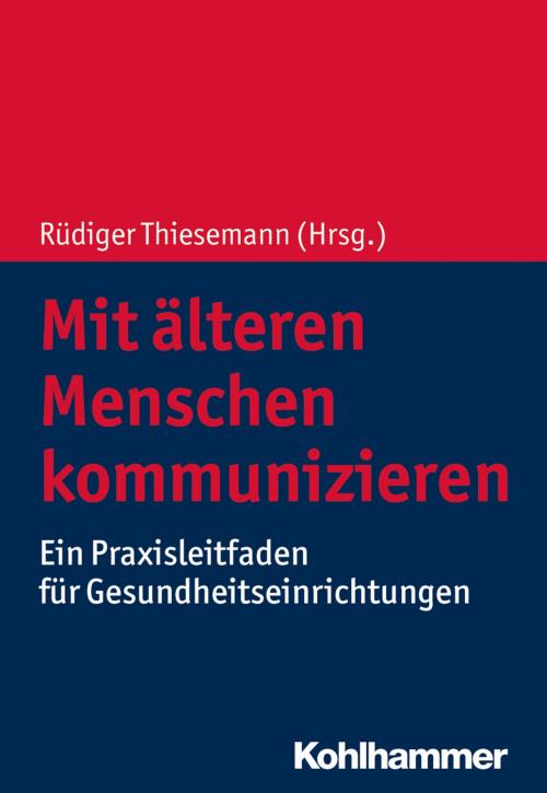 Cover of the book Mit älteren Menschen kommunizieren by Manfred Gogol, Feyza Evrin, Bernd Meyer, Kohlhammer Verlag
