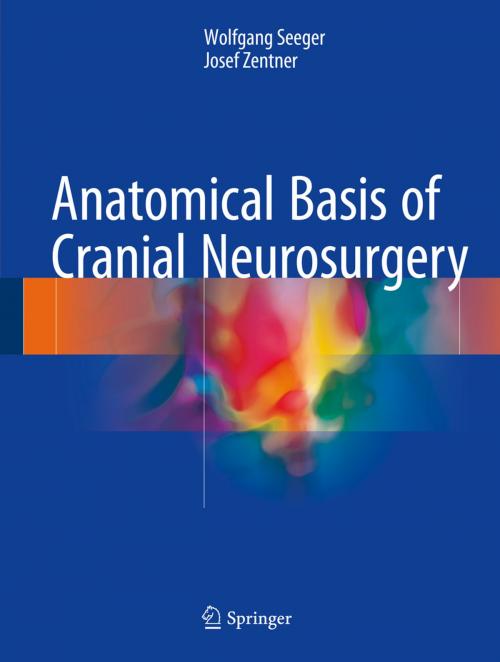Cover of the book Anatomical Basis of Cranial Neurosurgery by Wolfgang Seeger, Josef Zentner, Springer International Publishing