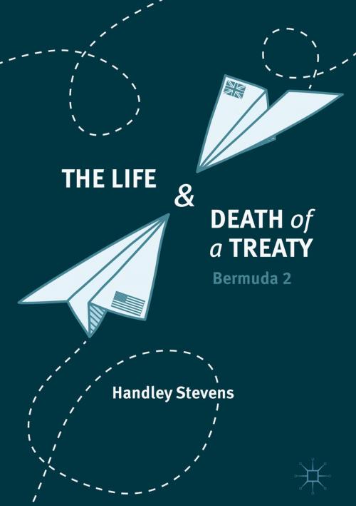 Cover of the book The Life and Death of a Treaty by Handley Stevens, Springer International Publishing