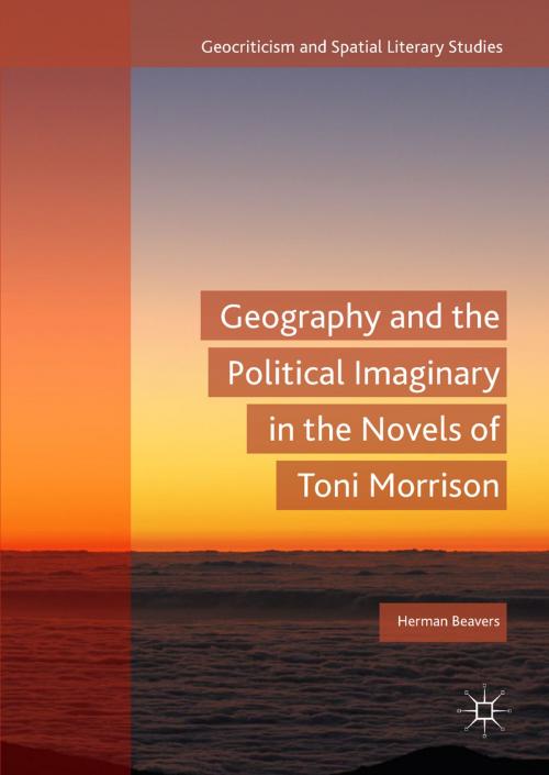 Cover of the book Geography and the Political Imaginary in the Novels of Toni Morrison by Herman Beavers, Springer International Publishing