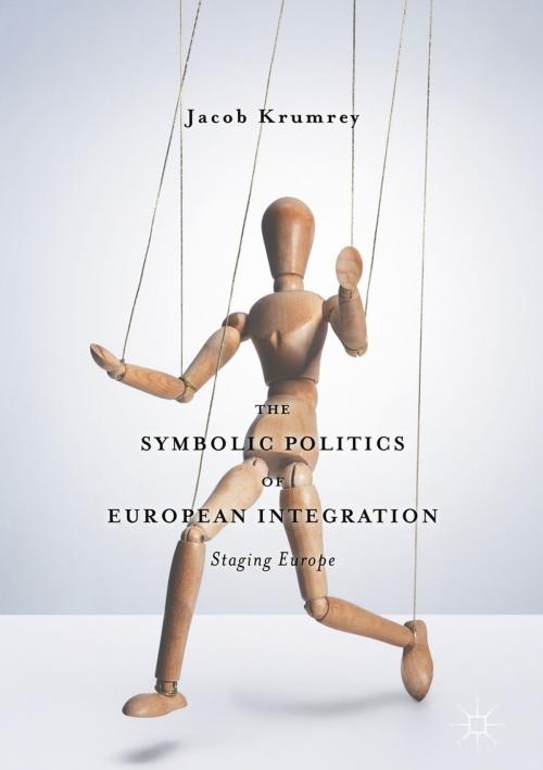 Cover of the book The Symbolic Politics of European Integration by Jacob Krumrey, Springer International Publishing