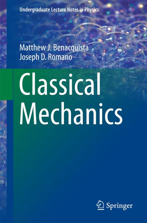 Cover of the book Classical Mechanics by Matthew J. Benacquista, Joseph D. Romano, Springer International Publishing