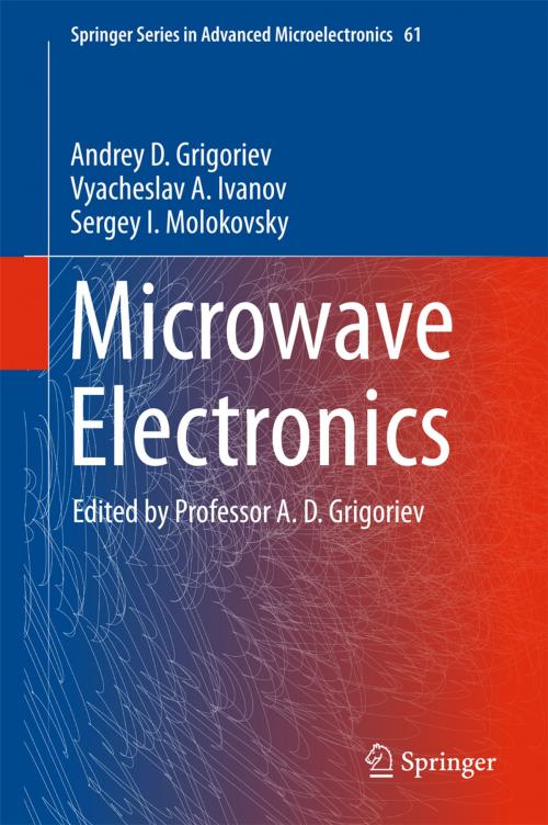 Cover of the book Microwave Electronics by Andrey D. Grigoriev, Vyacheslav A. Ivanov, Sergey I. Molokovsky, Springer International Publishing