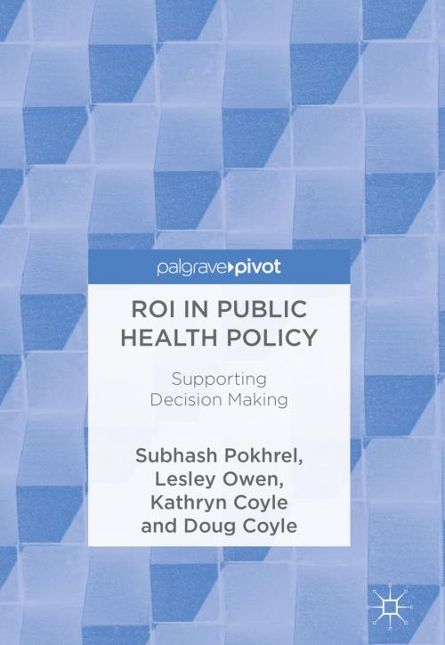 Cover of the book ROI in Public Health Policy by Subhash Pokhrel, Lesley Owen, Kathryn Coyle, Doug Coyle, Springer International Publishing