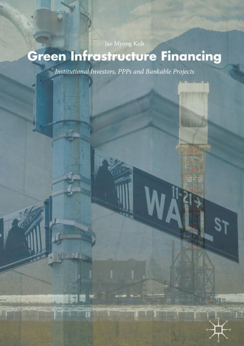 Cover of the book Green Infrastructure Financing by Jae Myong Koh, Springer International Publishing