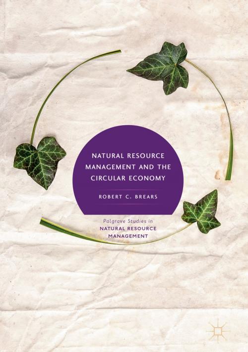 Cover of the book Natural Resource Management and the Circular Economy by Robert C. Brears, Springer International Publishing