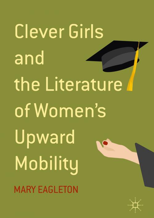 Cover of the book Clever Girls and the Literature of Women's Upward Mobility by Mary Eagleton, Springer International Publishing