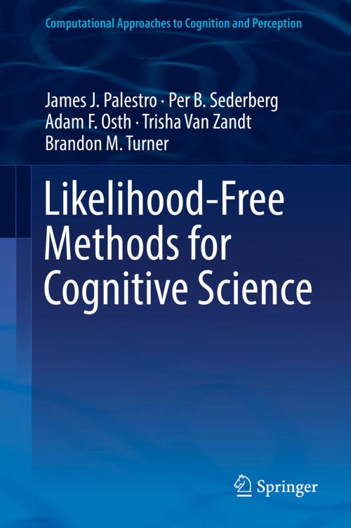 Cover of the book Likelihood-Free Methods for Cognitive Science by James J. Palestro, Per B. Sederberg, Adam F. Osth, Trisha Van Zandt, Brandon M. Turner, Springer International Publishing