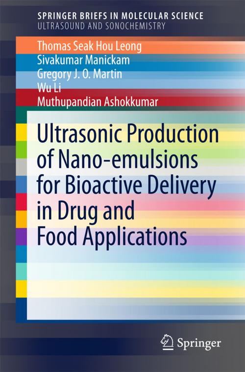 Cover of the book Ultrasonic Production of Nano-emulsions for Bioactive Delivery in Drug and Food Applications by Thomas Seak Hou Leong, Sivakumar Manickam, Gregory J. O. Martin, Wu Li, Muthupandian Ashokkumar, Springer International Publishing