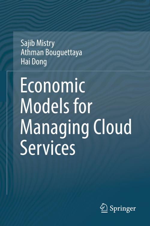 Cover of the book Economic Models for Managing Cloud Services by Sajib Mistry, Athman Bouguettaya, Hai Dong, Springer International Publishing