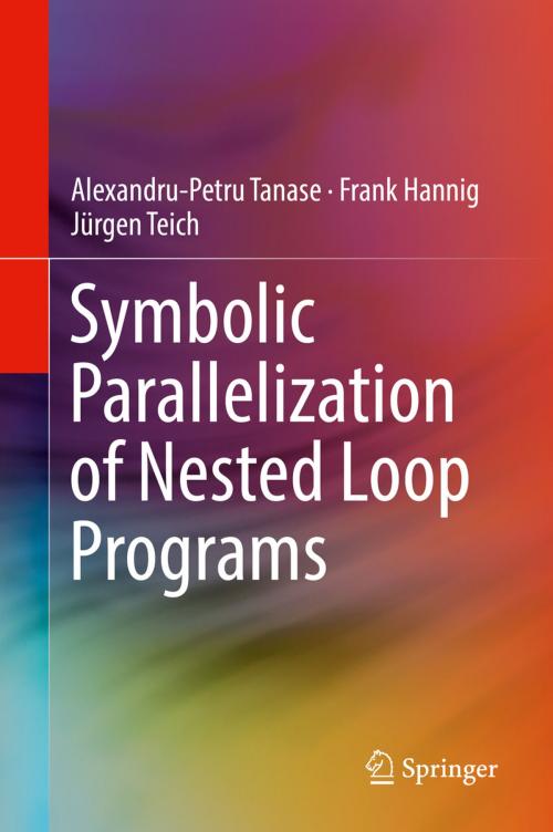 Cover of the book Symbolic Parallelization of Nested Loop Programs by Alexandru-Petru Tanase, Frank Hannig, Jürgen Teich, Springer International Publishing