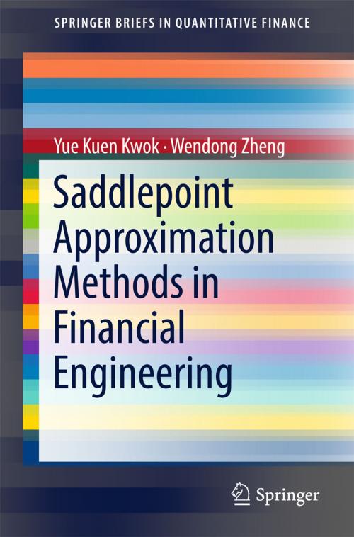 Cover of the book Saddlepoint Approximation Methods in Financial Engineering by Yue Kuen Kwok, Wendong Zheng, Springer International Publishing