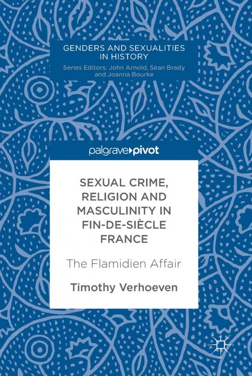 Cover of the book Sexual Crime, Religion and Masculinity in fin-de-siècle France by Timothy Verhoeven, Springer International Publishing