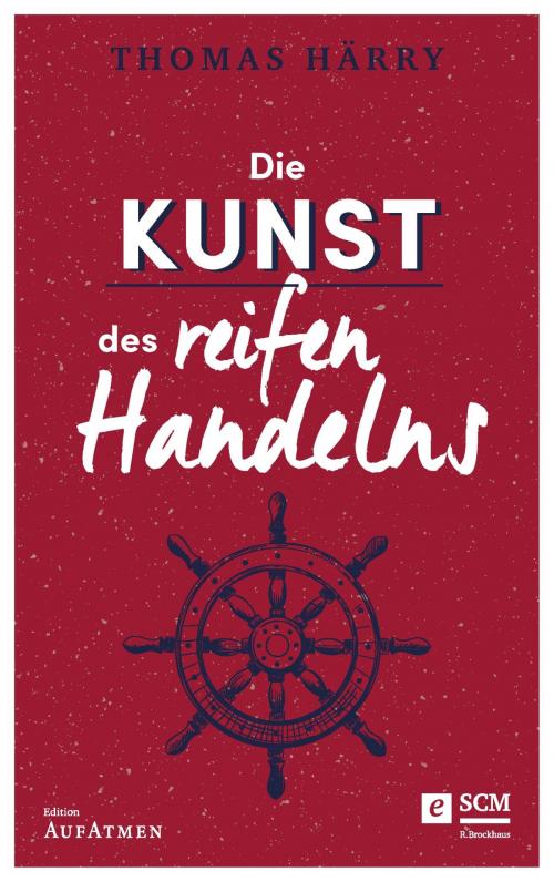 Cover of the book Die Kunst des reifen Handelns by Thomas Härry, SCM R.Brockhaus