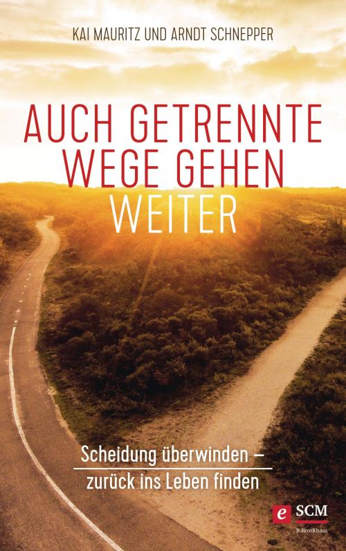 Cover of the book Auch getrennte Wege gehen weiter by Kai Mauritz, Arndt E. Schnepper, SCM R.Brockhaus