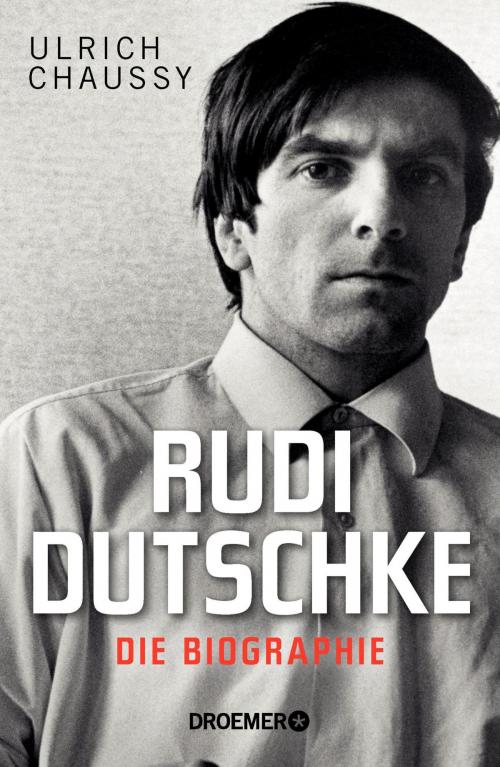 Cover of the book Rudi Dutschke. Die Biographie by Ulrich Chaussy, Droemer eBook