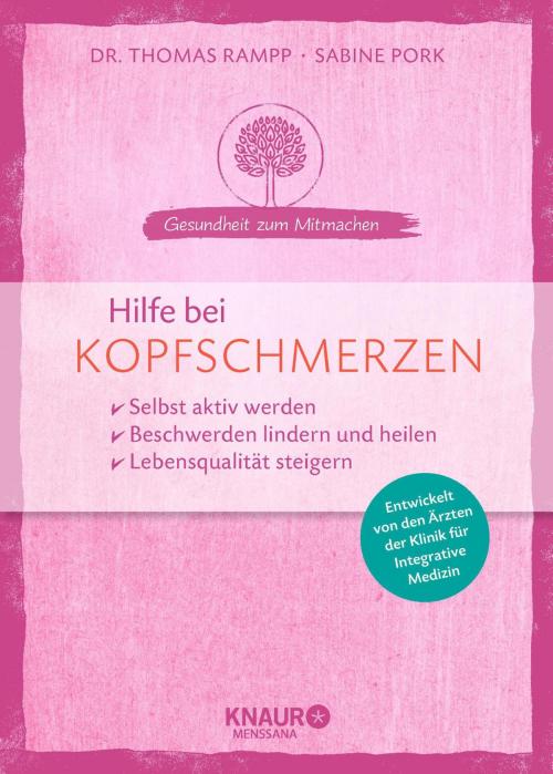 Cover of the book Hilfe bei Kopfschmerzen by Sabine Pork, Dr. Thomas Rampp, Knaur MensSana eBook