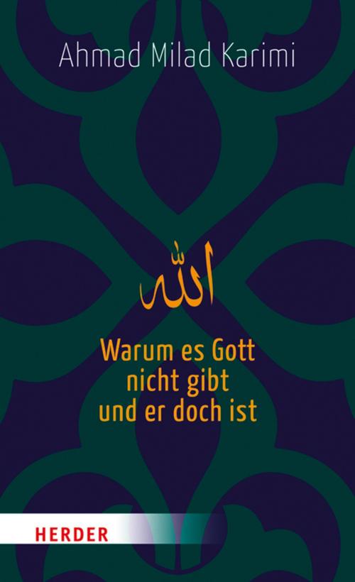 Cover of the book Warum es Gott nicht gibt und er doch ist by Ahmad Milad Karimi, Verlag Herder