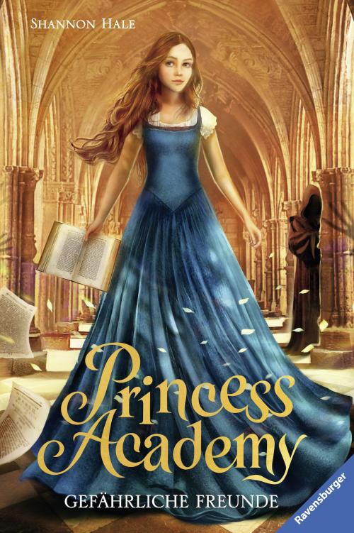 Cover of the book Princess Academy, Band 2: Gefährliche Freunde by Shannon Hale, Ravensburger Buchverlag