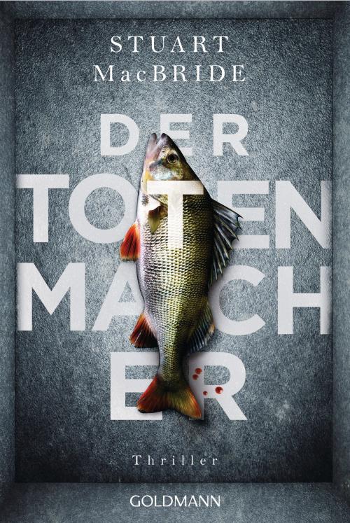 Cover of the book Der Totenmacher by Stuart MacBride, Goldmann Verlag