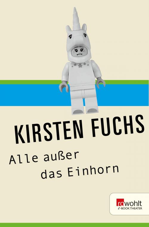 Cover of the book Alle außer das Einhorn by Kirsten Fuchs, Rowohlt E-Book