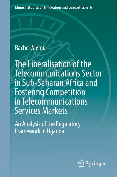 Cover of the book The Liberalisation of the Telecommunications Sector in Sub-Saharan Africa and Fostering Competition in Telecommunications Services Markets by Rachel Alemu, Springer Berlin Heidelberg