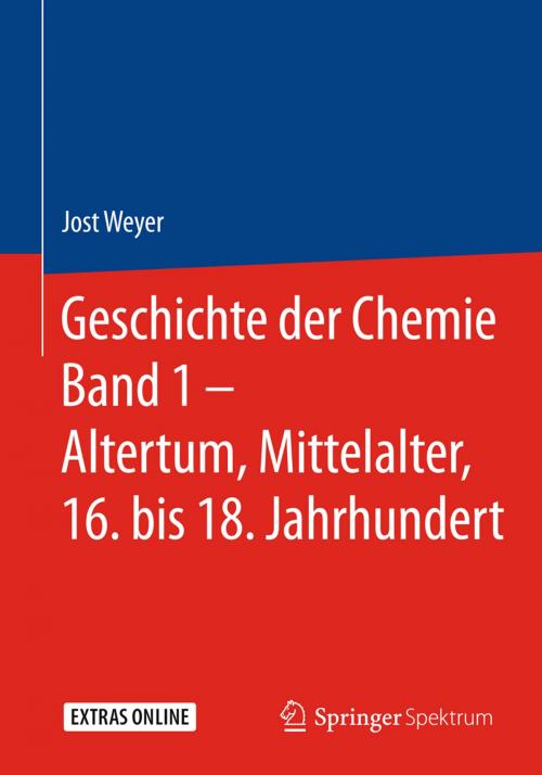 Cover of the book Geschichte der Chemie Band 1 – Altertum, Mittelalter, 16. bis 18. Jahrhundert by Jost Weyer, Springer Berlin Heidelberg
