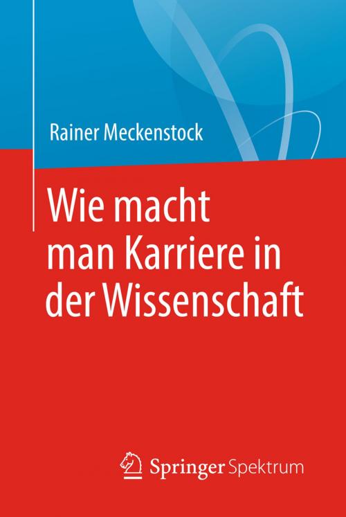 Cover of the book Wie macht man Karriere in der Wissenschaft by Rainer Meckenstock, Jan Frösler, Springer Berlin Heidelberg