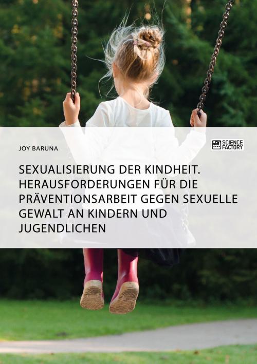 Cover of the book Sexualisierung der Kindheit. Herausforderungen für die Präventionsarbeit gegen sexuelle Gewalt an Kindern und Jugendlichen by Joy Baruna, Science Factory