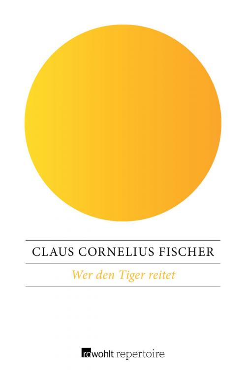 Cover of the book Wer den Tiger reitet by Claus Cornelius Fischer, Rowohlt Repertoire