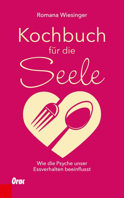 Cover of the book Kochbuch für die Seele by Romana Wiesinger, Verlag Orac im Kremayr & Scheriau Verlag