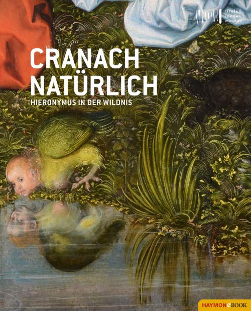 Cover of the book Cranach natürlich by , Haymon Verlag