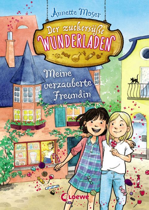 Cover of the book Der zuckersüße Wunderladen 1 - Meine verzauberte Freundin by Annette Moser, Loewe Verlag