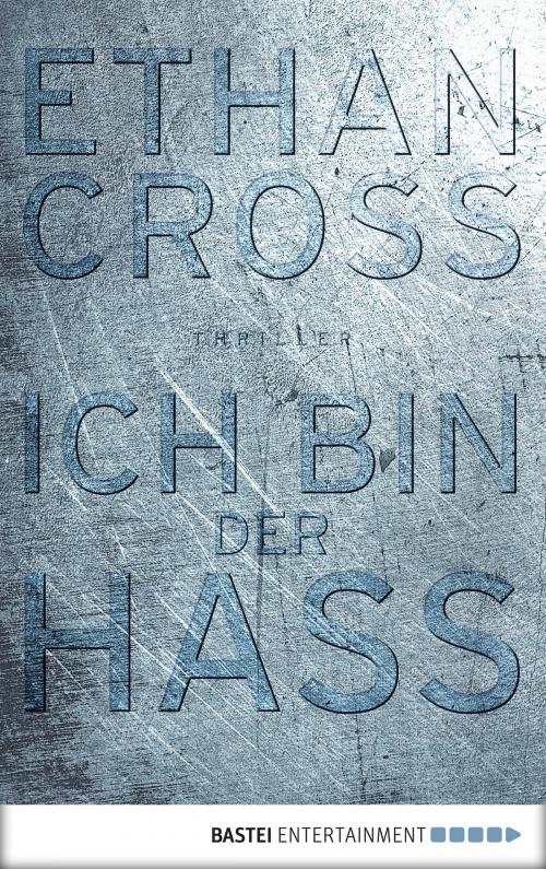 Cover of the book Ich bin der Hass by Ethan Cross, Bastei Entertainment