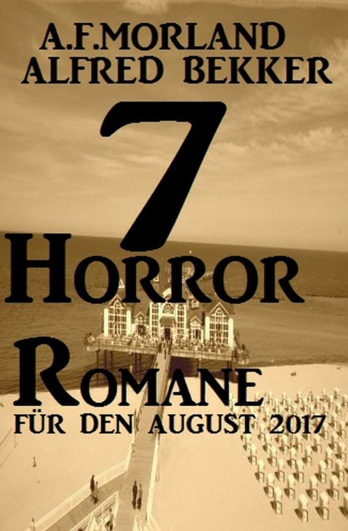 Cover of the book 7 Horror-Romane für den August 2017 by Alfred Bekker, A. F. Morland, Uksak E-Books