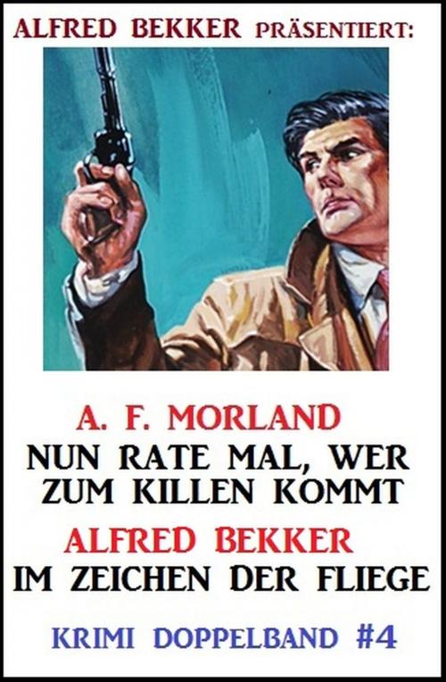 Cover of the book Krimi Doppelband #4: Nun rate mal, wer zum Killen kommt/ Im Zeichen der Fliege by A. F. Morland, Alfred Bekker, Uksak E-Books