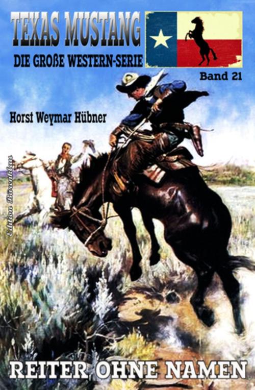 Cover of the book Texas Mustang #21: Reiter ohne Namen by Horst Weymar Hübner, Uksak E-Books
