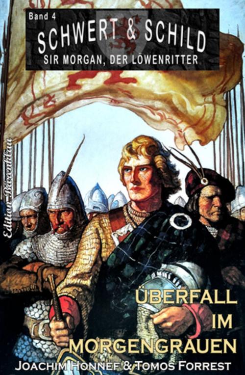 Cover of the book Schwert und Schild - Sir Morgan, der Löwenritter Band 4: Überfall im Morgengrauen by Joachim Honnef, Tomos Forrest, Uksak E-Books
