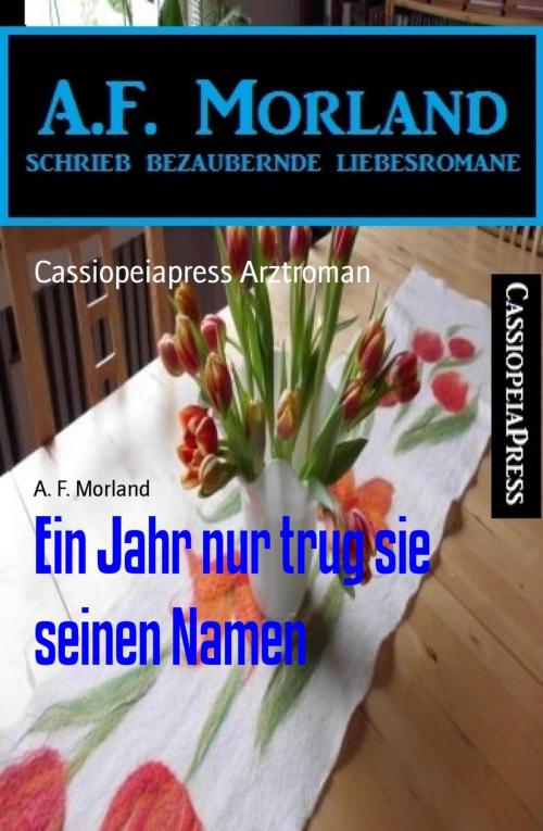 Cover of the book Ein Jahr nur trug sie seinen Namen by A. F. Morland, BookRix