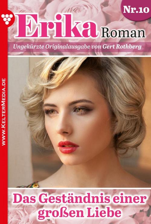 Cover of the book Erika Roman 10 – Liebesroman by Gert Rothberg, Kelter Media