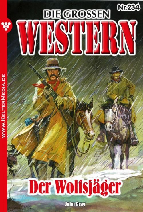 Cover of the book Die großen Western 234 by John Gray, Kelter Media