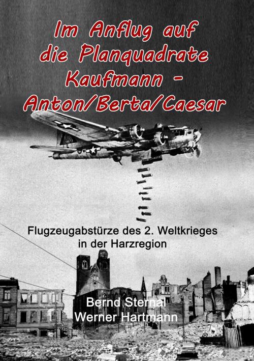 Cover of the book Im Anflug auf die Planquadrate Kaufmann - Anton/Berta/Caesar by Werner Hartmann, Bernd Sternal, Books on Demand